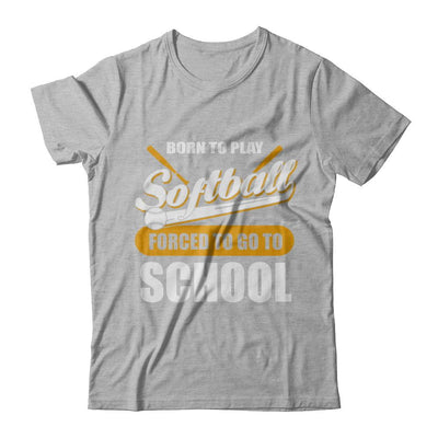 Born To Play Softball Forced To Go To School-T-Shirt & Hoodie-Premium T-Shirt-Heather Gray