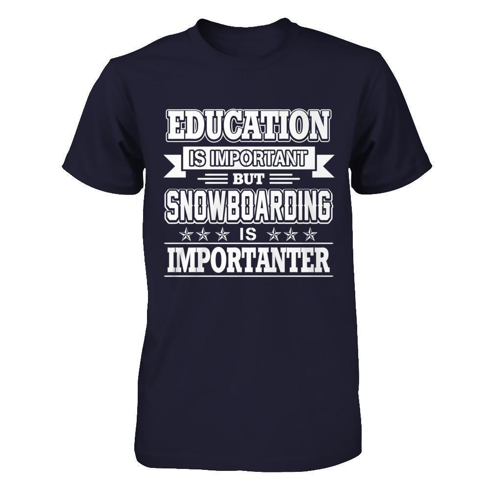 Education Is Important But Snowboarding Is Importanter-T-Shirt & Hoodie-