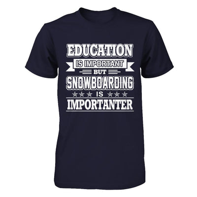 Education Is Important But Snowboarding Is Importanter-T-Shirt & Hoodie-