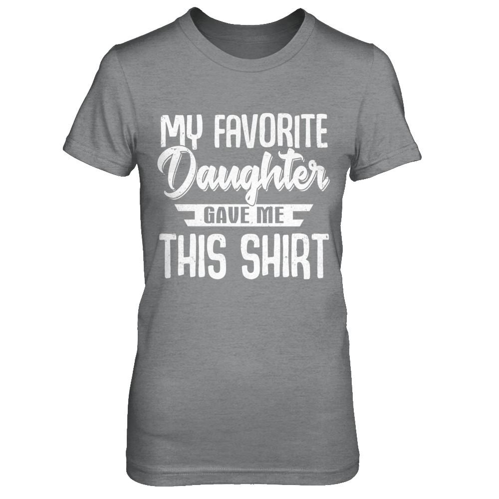 My Favorite Daughter Gave Me This-T-Shirt & Hoodie-Women's T-Shirt-Sport Grey