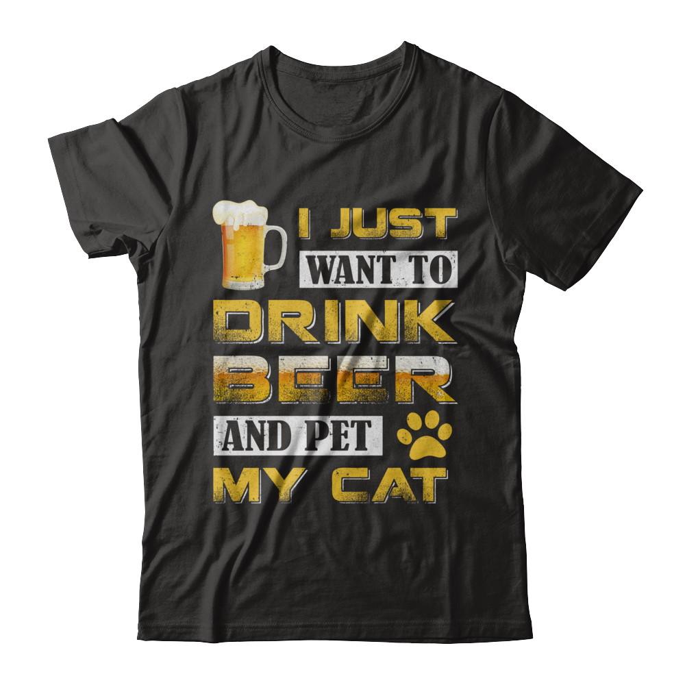 I Just Want To Drink Beer And Pet My Cat-T-Shirt & Hoodie-Premium T-Shirt-Black