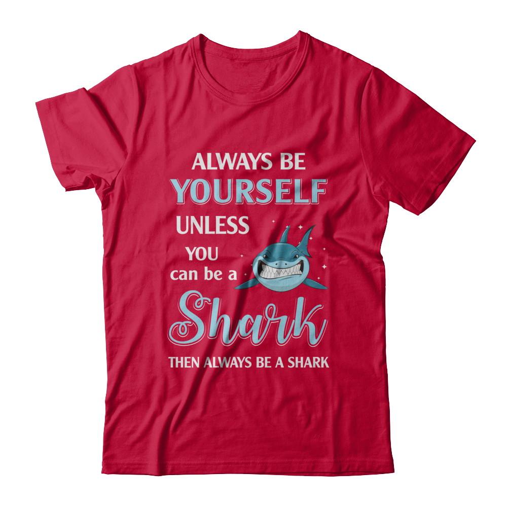 Always Be Yourself Unless You Can Be A Shark-T-Shirt & Hoodie-Classic T-Shirt-Red