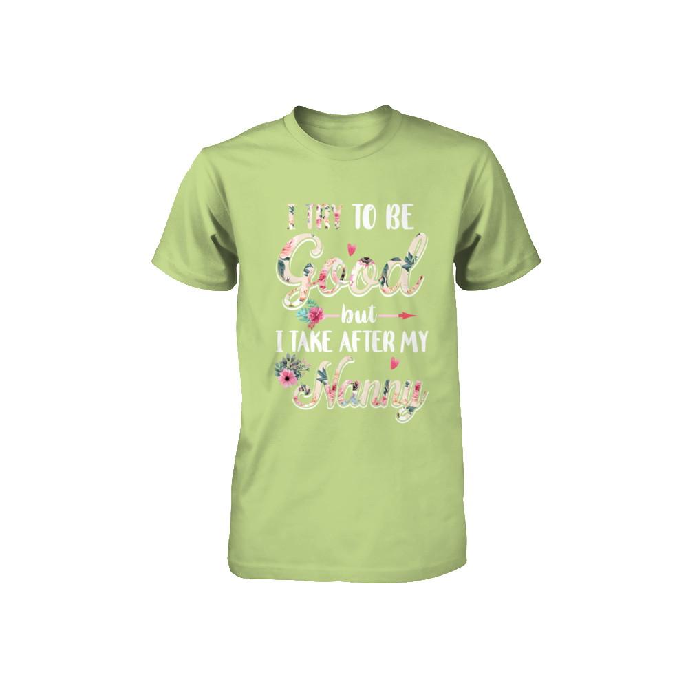Toddler Kids I Try To Be Good But I Take After My Nanny Youth-Youth Shirt-Toddler T-Shirt-Key Lime