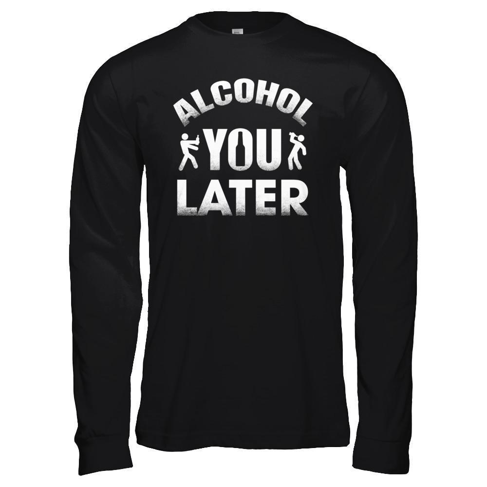 Alcohol You Later-T-Shirt & Hoodie-Long Sleeve T-Shirt-Black