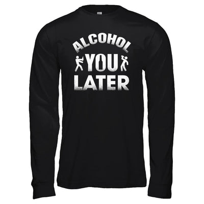 Alcohol You Later-T-Shirt & Hoodie-Long Sleeve T-Shirt-Black