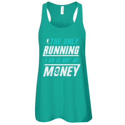 The Only Running I Do Is Out Of Money-T-Shirt & Tank Top-Women's Flowy Racerback Tank-Kelly
