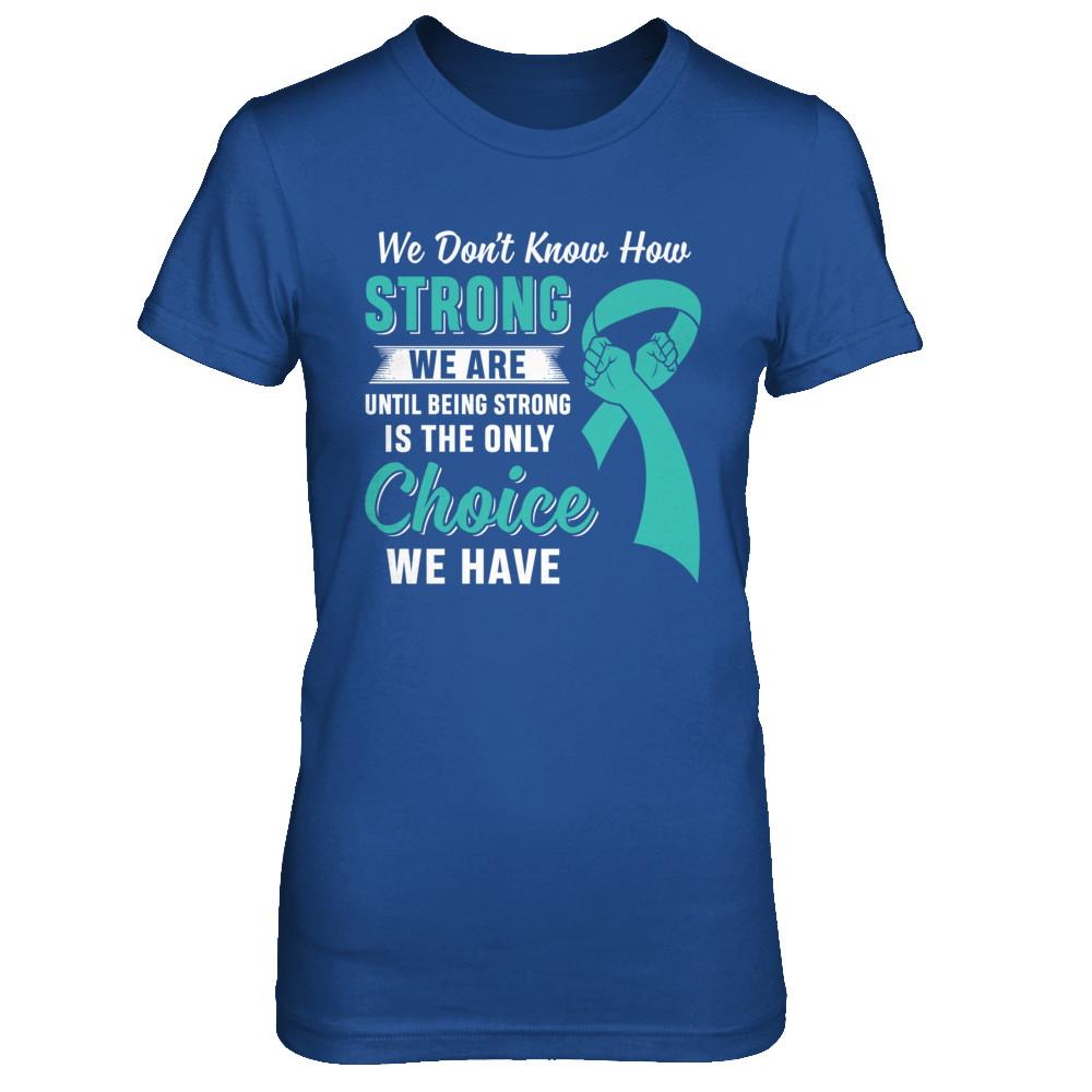 Being Strong Choice Teal Ribbon Ovarian Cancer-T-Shirt & Hoodie-Women's T-Shirt-Royal