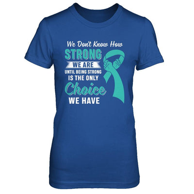Being Strong Choice Teal Ribbon Ovarian Cancer-T-Shirt & Hoodie-Women's T-Shirt-Royal