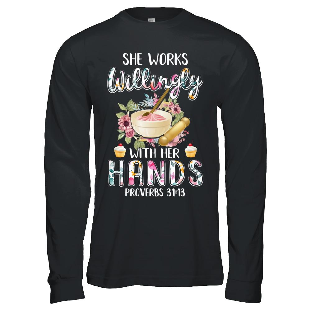 She Works Willingly With Her Hands Baking Baker-T-Shirt & Hoodie-Long Sleeve T-Shirt-Black