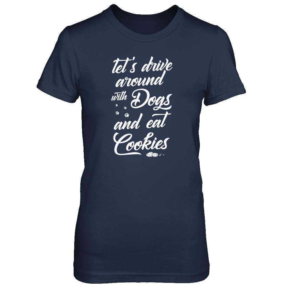 Let's Drive Around With Dogs And Eat Cookies-T-Shirt & Tank Top-Women's T-Shirt-Navy