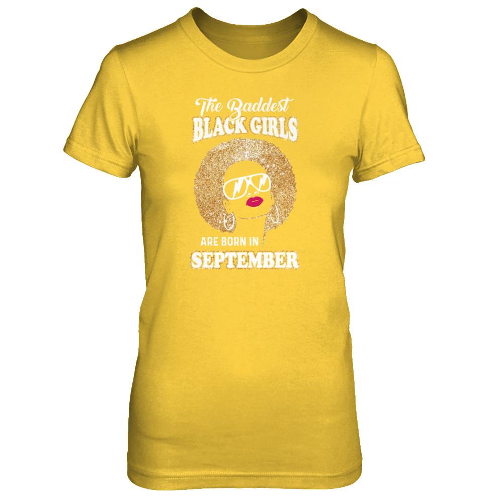 Baddest Black Girls Are Born In September Birthday-T-Shirt & Tank Top-Women's T-Shirt-Daisy