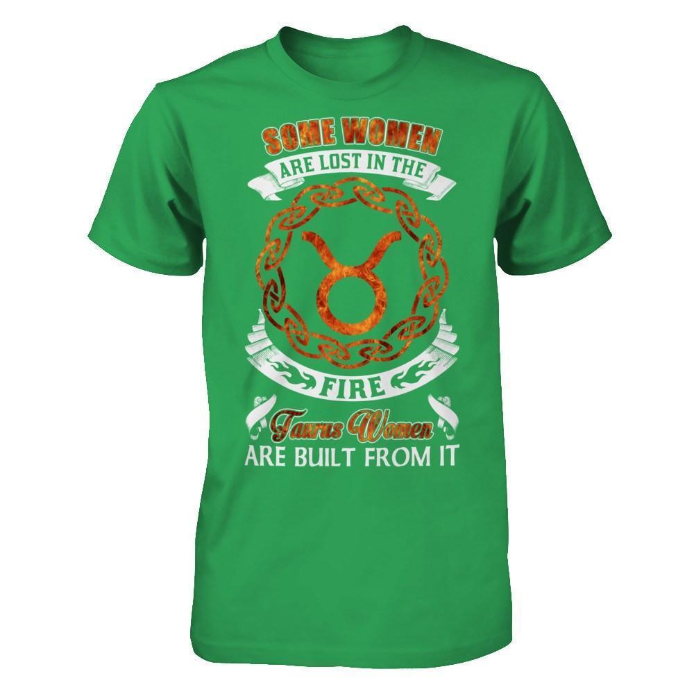Some Women Are Lost In The Fire And Taurus Women Are Built From It-T-Shirt & Hoodie-Premium T-Shirt-Kelly Green