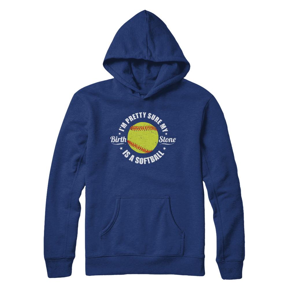 I'm Pretty Sure My Birth Stone Is A Softball-T-Shirt & Hoodie-