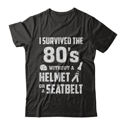 I Survived The 80s Without A Helmet Or A Seatbelt 80Th Birthday-T-Shirt & Hoodie-Classic T-Shirt-Black