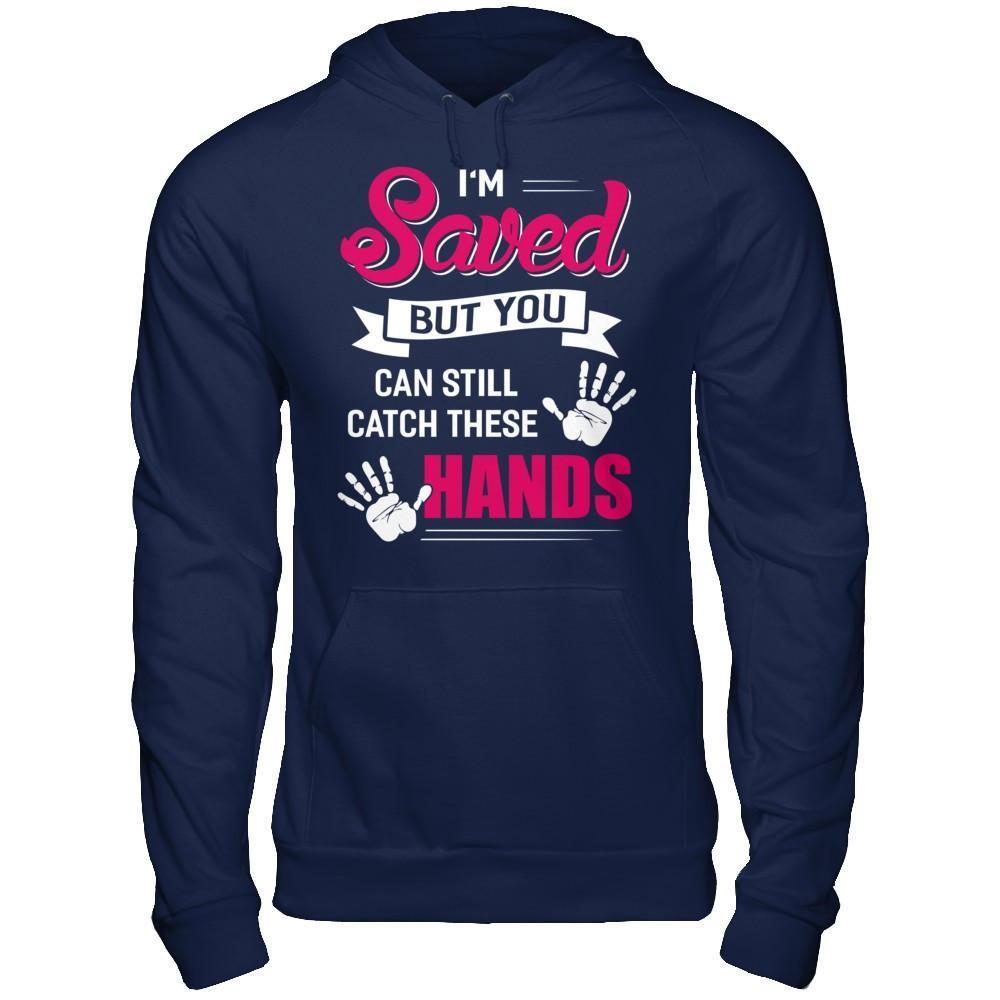I'm Saved But You Can Still Catch These Hands-T-Shirt & Hoodie-Pullover Hoodie-Navy