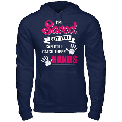 I'm Saved But You Can Still Catch These Hands-T-Shirt & Hoodie-Pullover Hoodie-Navy