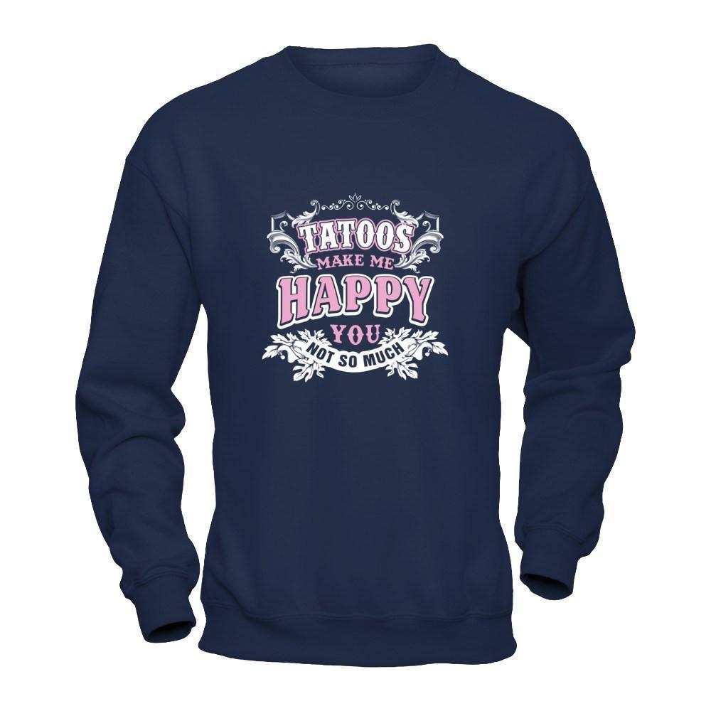 Tattoos Make Me Happy You Not So Much-T-Shirt & Tank Top-Crewneck Sweatshirt-Navy