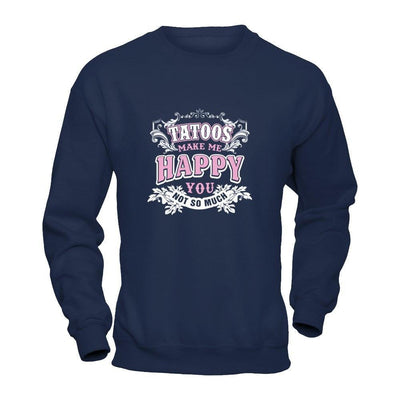 Tattoos Make Me Happy You Not So Much-T-Shirt & Tank Top-Crewneck Sweatshirt-Navy