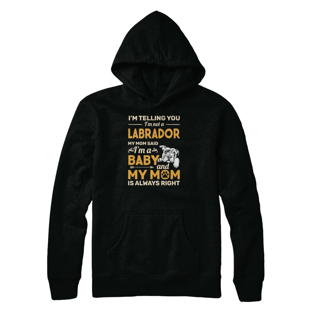 Labrador I'm Telling You I'm Not A Labrador My Mom Said-T-Shirt & Tank Top-Pullover Hoodie-Black