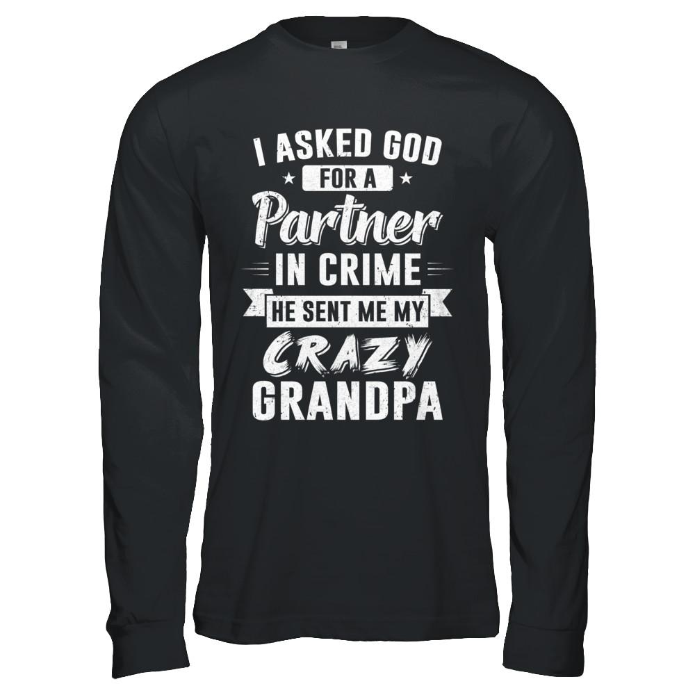 I Asked God For A Partner In Crime He Sent Me Crazy Grandpa-T-Shirt & Hoodie-Long Sleeve T-Shirt-Black