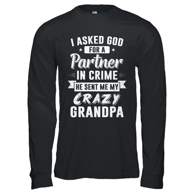 I Asked God For A Partner In Crime He Sent Me Crazy Grandpa-T-Shirt & Hoodie-Long Sleeve T-Shirt-Black