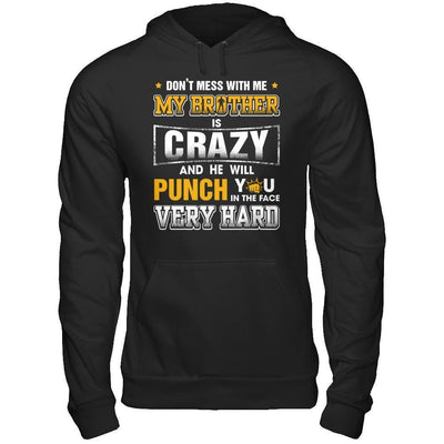 Don't Mess With Me My Brother Is Crazy He Will Punch You-T-Shirt & Hoodie-Pullover Hoodie-Black