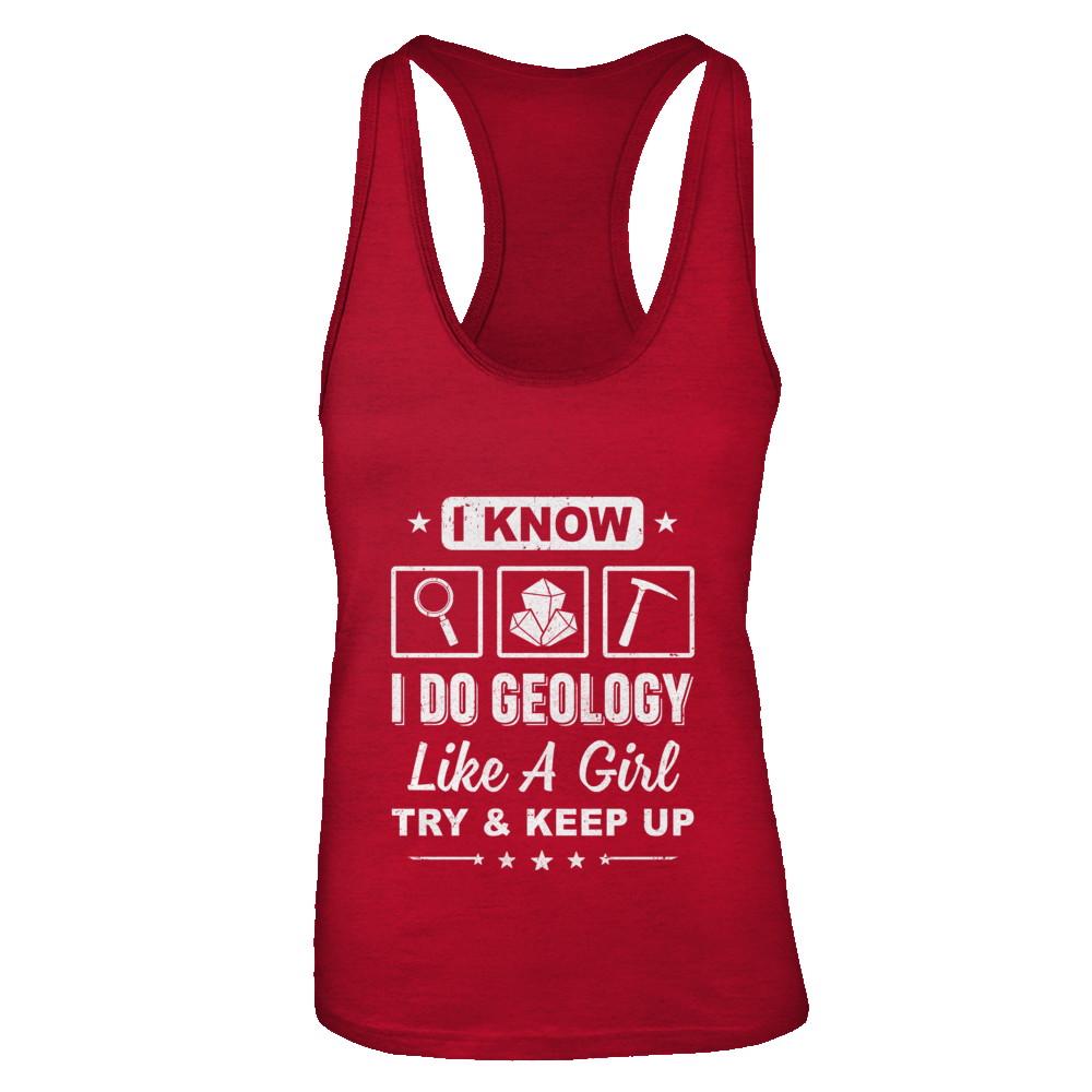 I Know I Do Geology Like A Girl Try And Keep Up-T-Shirt & Tank Top-Women's Ideal Racerback Tank-Red