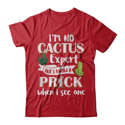 I'm No Cactus Expert But I Know A Prick When I See One-T-Shirt & Hoodie-Classic T-Shirt-Red