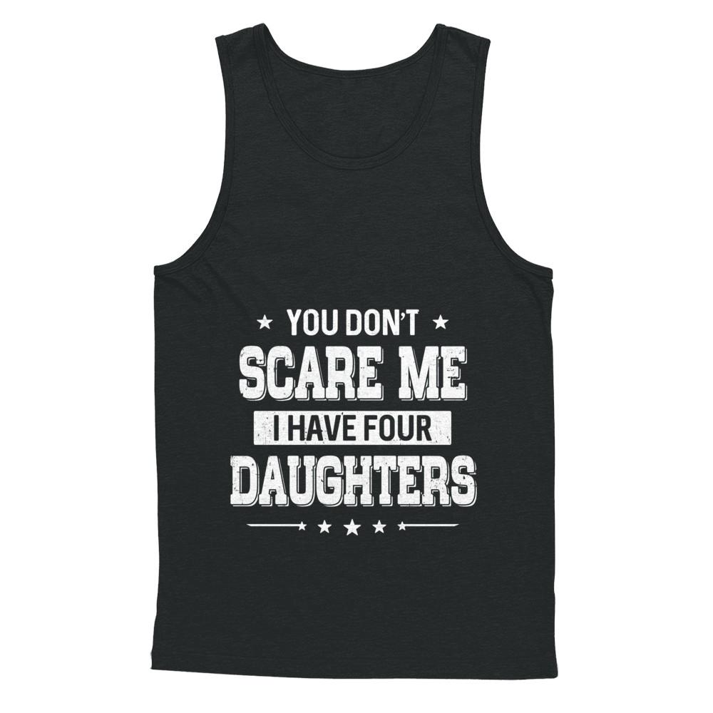 You Don't Scare Me I Have Four Daughters Fathers Day-T-Shirt & Hoodie-Unisex Tank-Black
