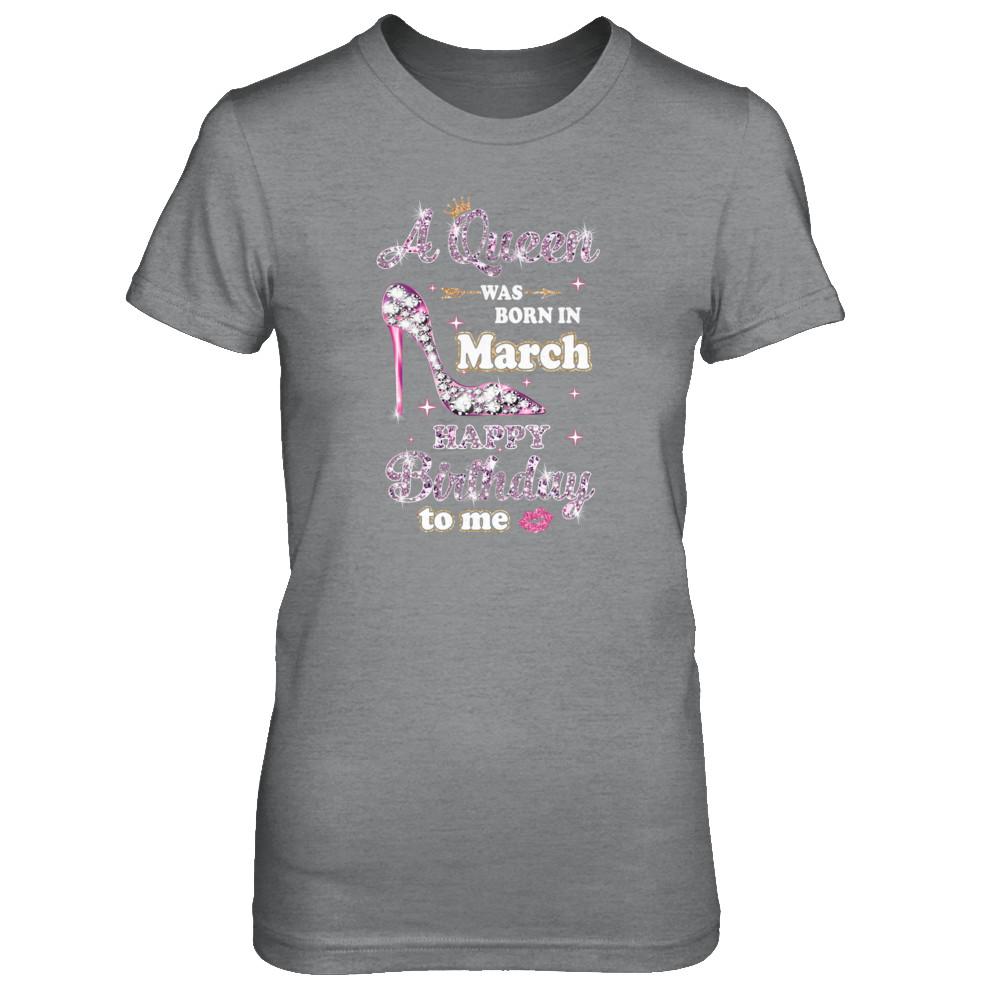 A Queen Was Born In March Happy Birthday To Me Gift-T-Shirt & Tank Top-Women's T-Shirt-Sport Grey
