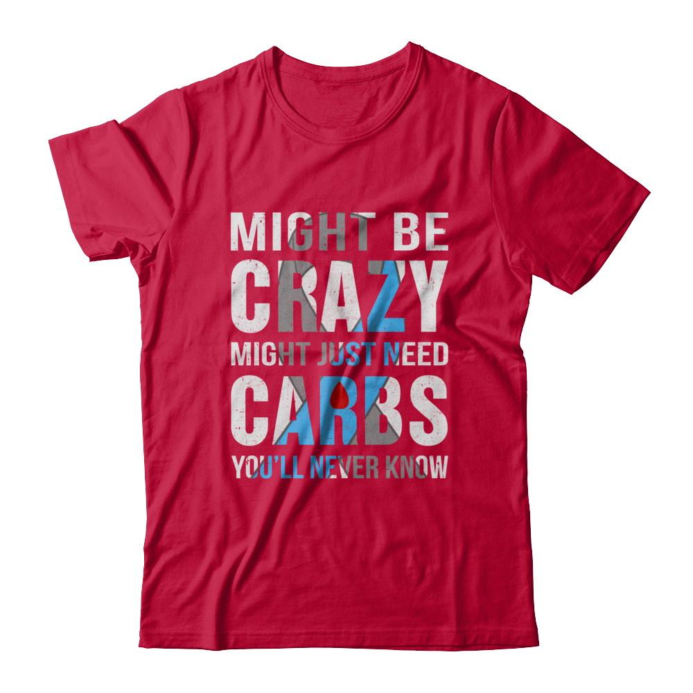 Might Just Need Carbs You'll Never Know Diabetes-T-Shirt & Hoodie-Classic T-Shirt-Red