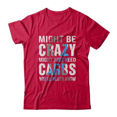 Might Just Need Carbs You'll Never Know Diabetes-T-Shirt & Hoodie-Classic T-Shirt-Red
