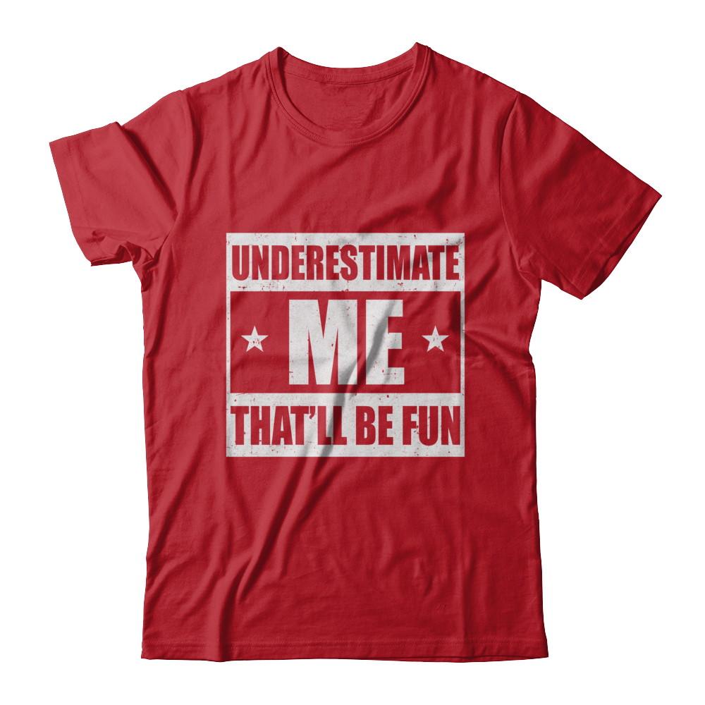 Underestimate Me That'll Be Fun-T-Shirt & Hoodie-Classic T-Shirt-Red