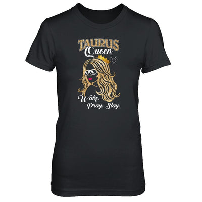 Taurus Queen Wake Pray Slay April May Girl Birthday Gift-T-Shirt & Tank Top-Women's T-Shirt-Black