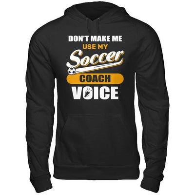 Don't Make Me Use My Soccer Coach Voice-T-Shirt & Hoodie-Pullover Hoodie-Black