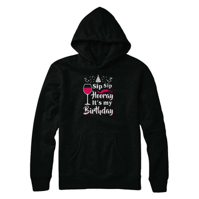 Wine Sip Sip Hooray It's My Birthday-T-Shirt & Tank Top-Pullover Hoodie-Black