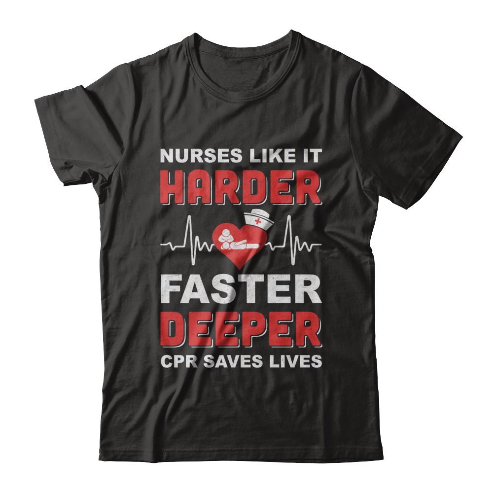 Nurses Like It Harder Faster Deeper CPR Saves Lives-T-Shirt & Hoodie-Classic T-Shirt-Black