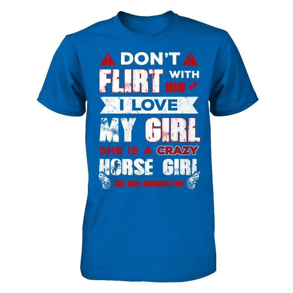 Don't Flirt With Me I Love My Girl She Is A Crazy Horse Girl-T-Shirt & Hoodie-Classic T-Shirt-Royal