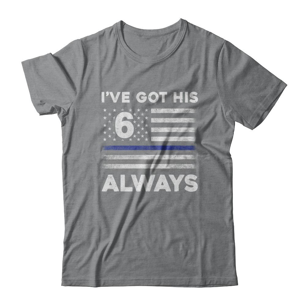 I've Got His 6 Always Police Thin Blue Line Proud Mom Dad-T-Shirt & Hoodie-Classic T-Shirt-Sport Grey