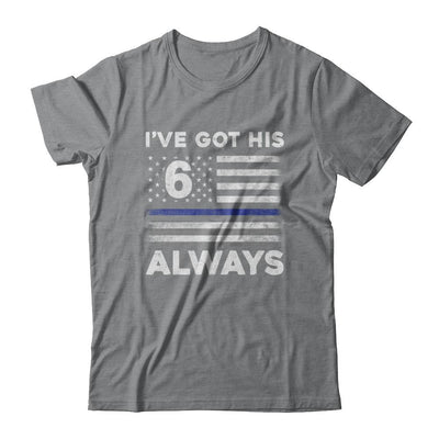 I've Got His 6 Always Police Thin Blue Line Proud Mom Dad-T-Shirt & Hoodie-Classic T-Shirt-Sport Grey