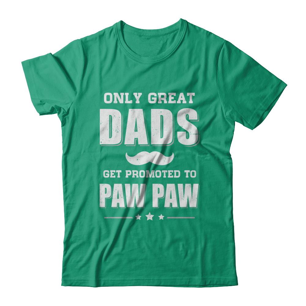 Only Great Dads Get Promoted To Paw Paw Fathers Day-T-Shirt & Hoodie-Classic T-Shirt-Kelly Green