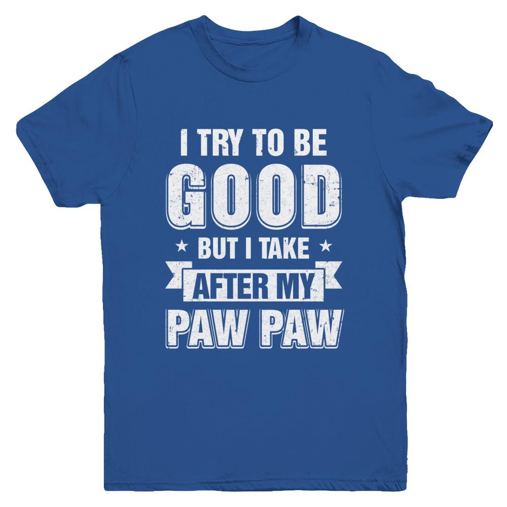 Toddler Kids I Try To Be Good But I Take After My Paw Paw Youth-Youth Shirt-Youth T-Shirt-Royal