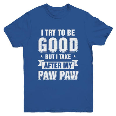Toddler Kids I Try To Be Good But I Take After My Paw Paw Youth-Youth Shirt-Youth T-Shirt-Royal