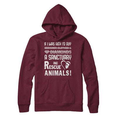 If I Was Rich I'd Buy A Sanctuary And Rescue Animals-T-Shirt & Hoodie-