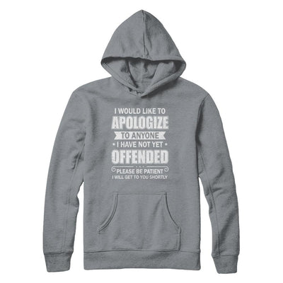 I Would Like To Apologize To Anyone I Haven't Yet Offended-T-Shirt & Hoodie-Pullover Hoodie-Light Steel