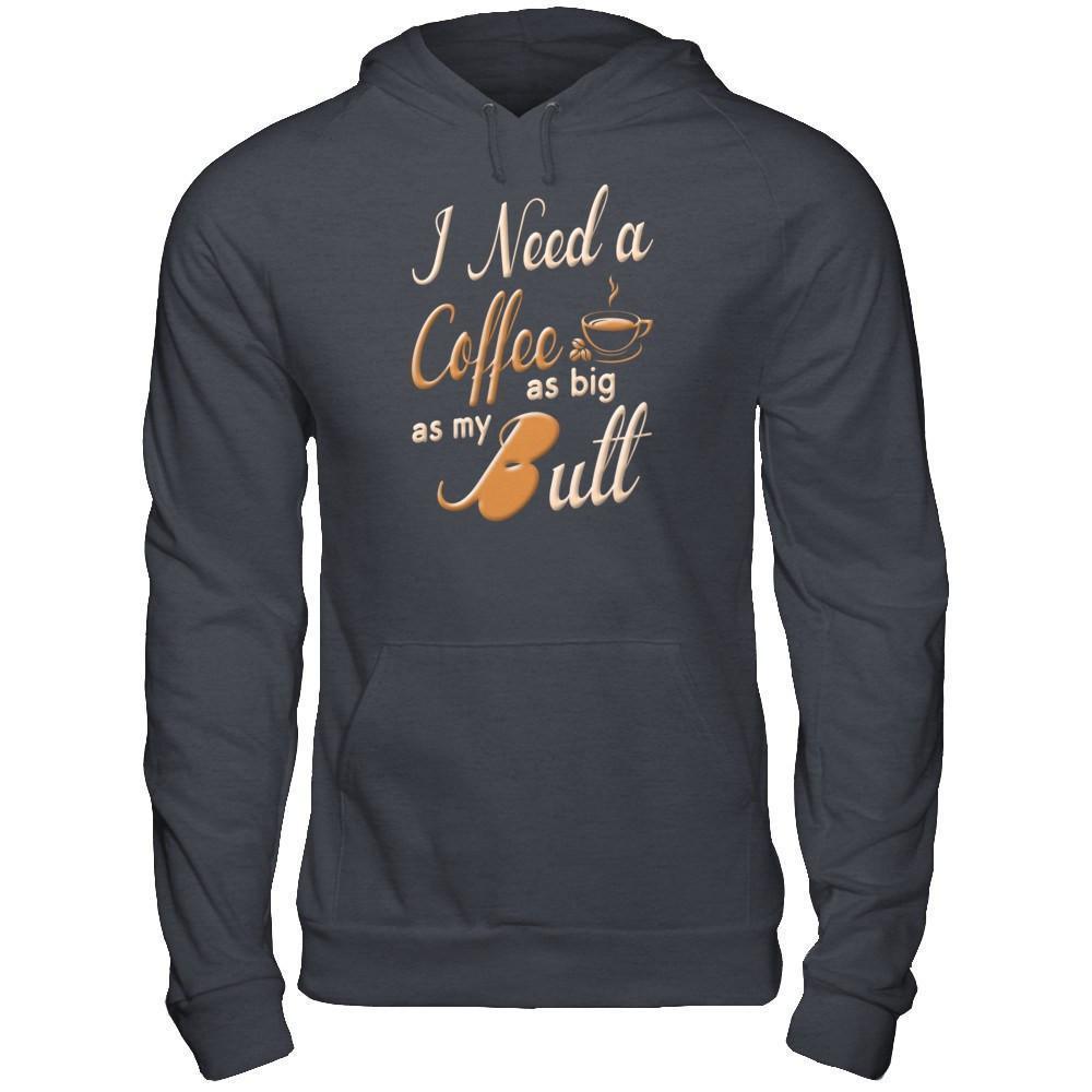 I Need A Coffee As Big As My Butt-T-Shirt & Hoodie-Pullover Hoodie-Dark Heather