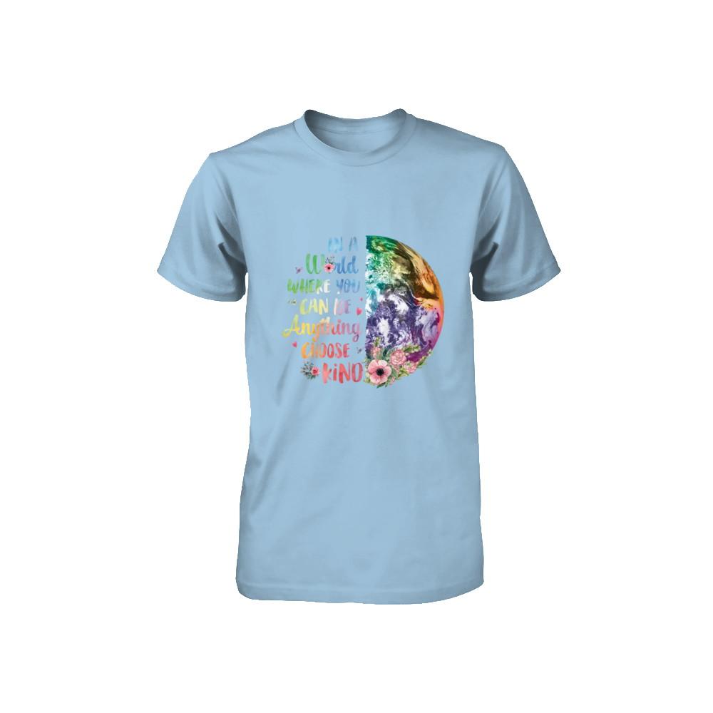 Earth In A World Where You Can Be Anything Be Kind Youth-Youth Shirt-Toddler T-Shirt-Light Blue