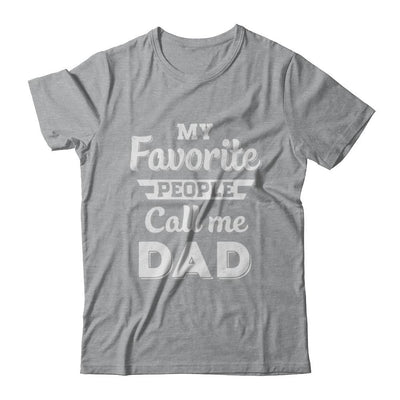 My Favorite People Call Me Dad Fathers Day Gift-T-Shirt & Hoodie-Classic T-Shirt-Sport Grey