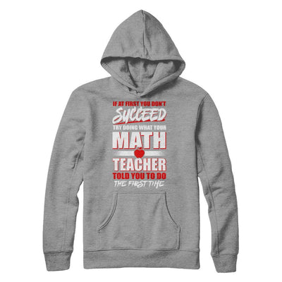 If At First You Don't Succeed Try Doing What Your Math Teacher-T-Shirt & Hoodie-Pullover Hoodie-Sport Grey