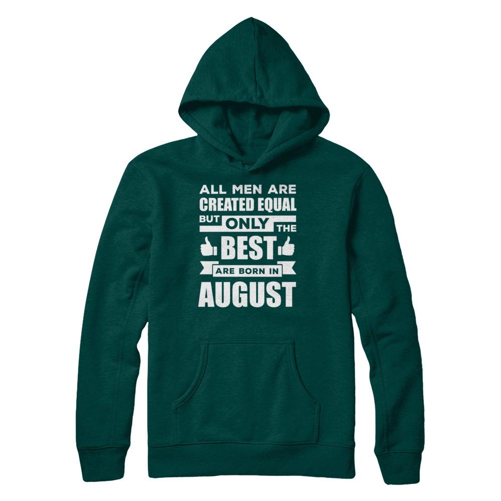 All Men Are Created Equal But Only The Best Are Born In August-T-Shirt & Hoodie-Pullover Hoodie-Deep Forest